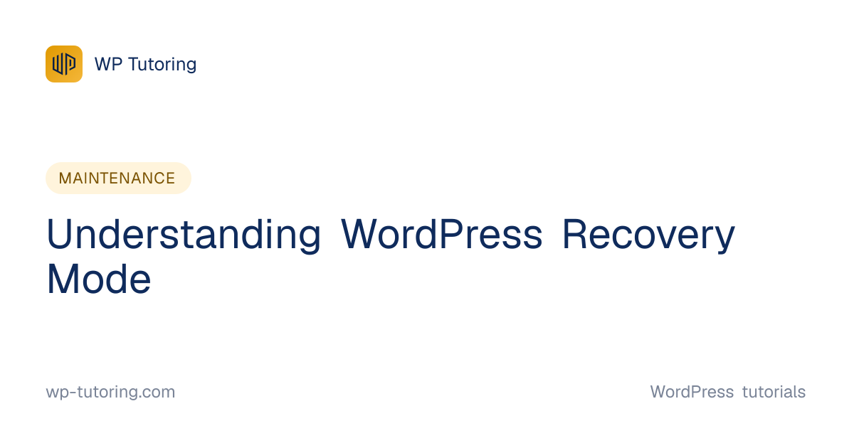 Understanding WordPress Recovery Mode | WP Tutoring