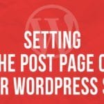 Setting the Post page of your WordPress Site
